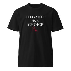 elegance is a choice premium t shirt