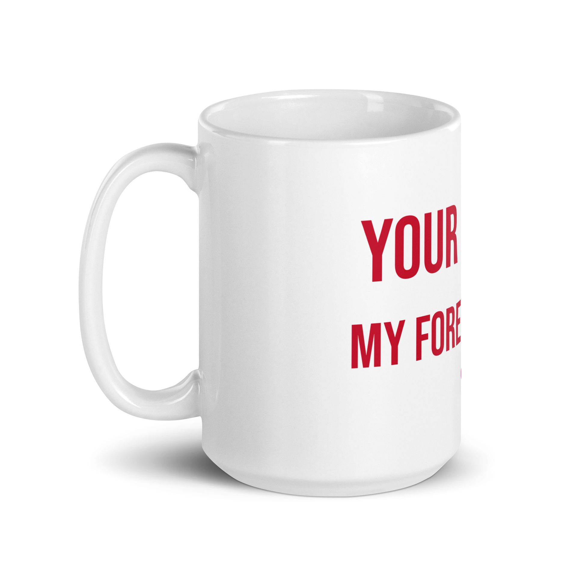 your love is my forever place white glossy mug your love is my forever place white glossy mug