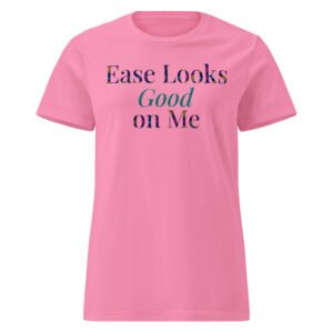ease looks good on me t shirt